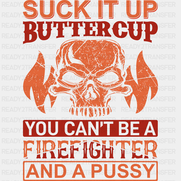 Suck It Up Buttercup - Fire Department DTF Transfers
