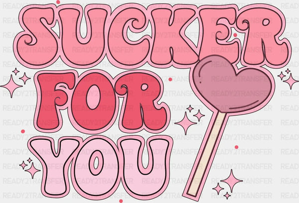 SUCKER FOR YOU 2 DTF Transfer