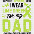 Support Advocate Cure, I Wear Lime Green For My Dad - Lymphoma DTF Transfers ready2transfer Dark Color Design (See Imaging)