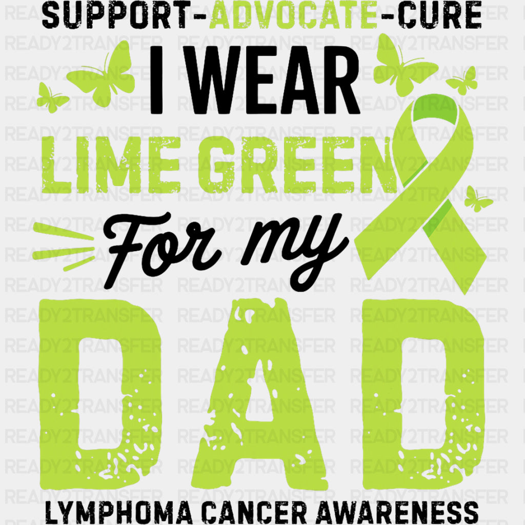 Support Advocate Cure, I Wear Lime Green For My Dad - Lymphoma DTF Transfers ready2transfer Dark Color Design (See Imaging)