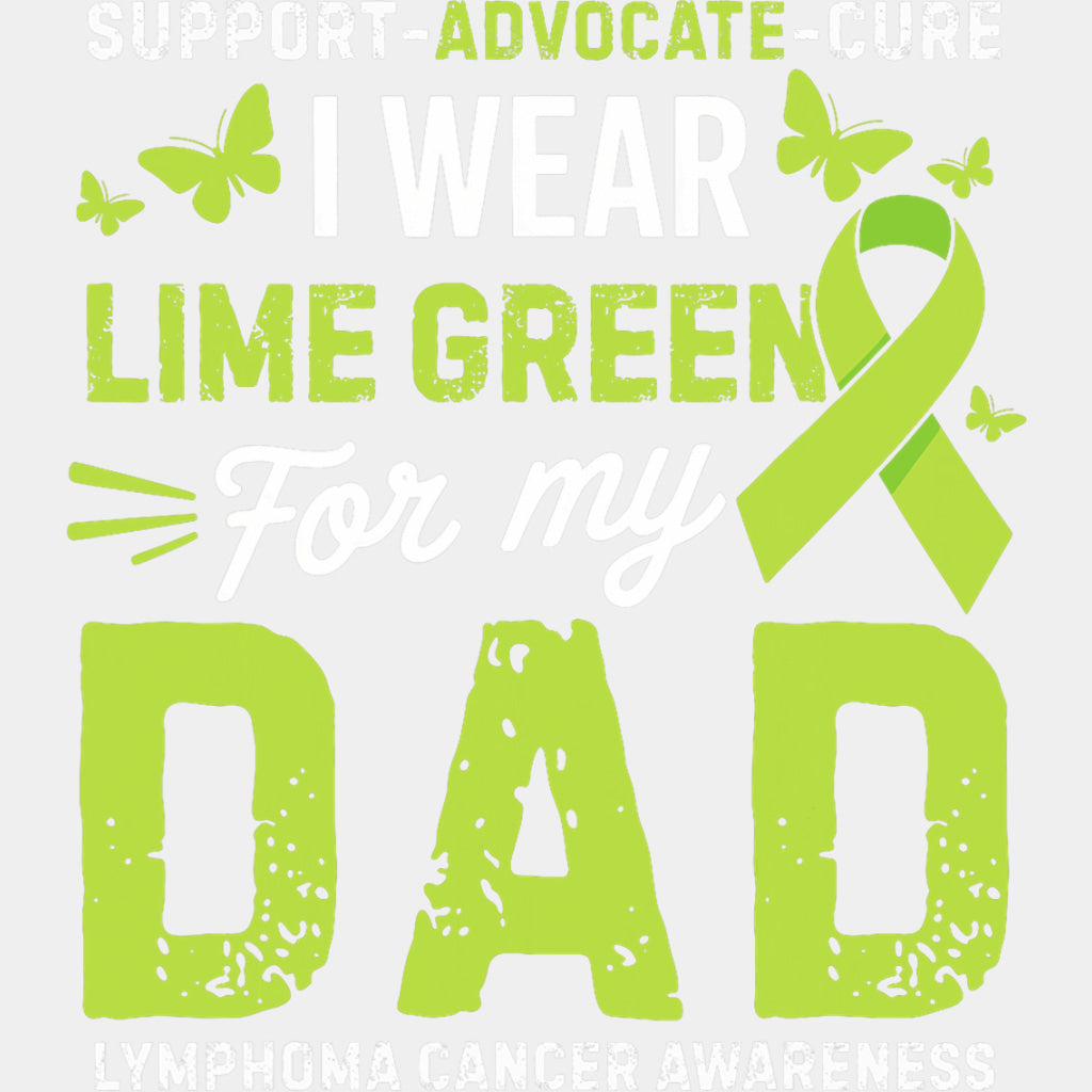 Support Advocate Cure, I Wear Lime Green For My Dad - Lymphoma DTF Transfers ready2transfer Light Color Design (See Imaging)