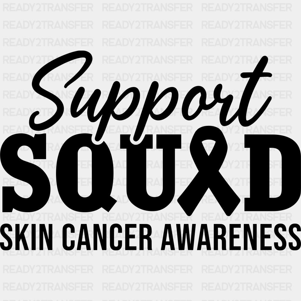 Support Squad Skin Cancer Awareness - Melanoma DTF Transfers - Adult Unisex - S & M (10’’) / Dark Color Design (See