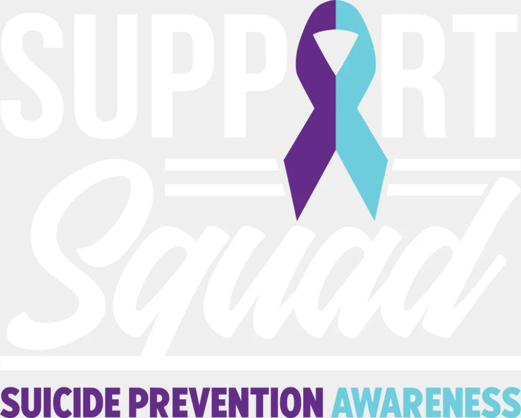 Support Squad - Suicide Awareness DTF Transfer Adult Unisex - S & M (10’’) / Light Color Design (See Imaging)