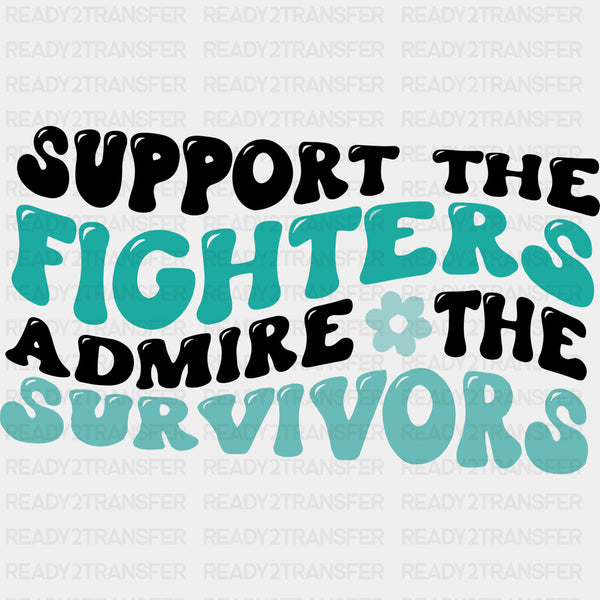 Support The Fighters, Admire The Survivors - Ovarian Cancer DTF Transfers