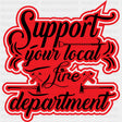 Support Your Local Fire Department - Fire Department DTF Transfers ready2transfer Dark Color Design (See Imaging)