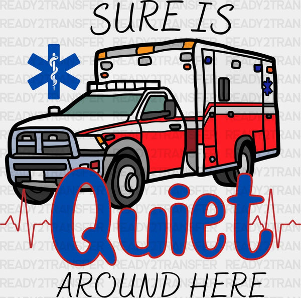 Sure Is Quiet Around Here - EMT DTF Transfer