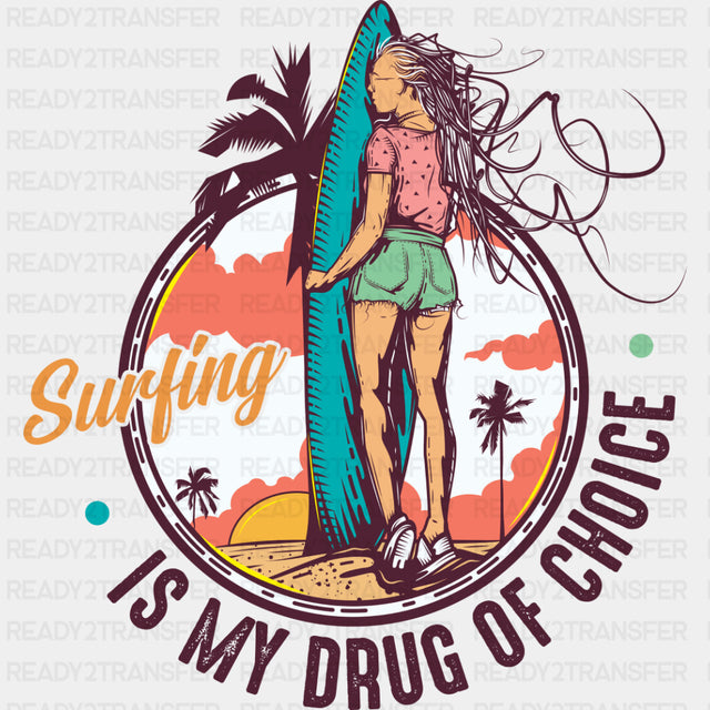 Surfing Is My Drug Of Choice - Surfing DTF Transfers ready2transfer