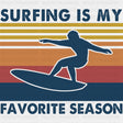 Surfing Is My Favorite Season - Surfing DTF Transfers ready2transfer Dark Color Design (See Imaging)