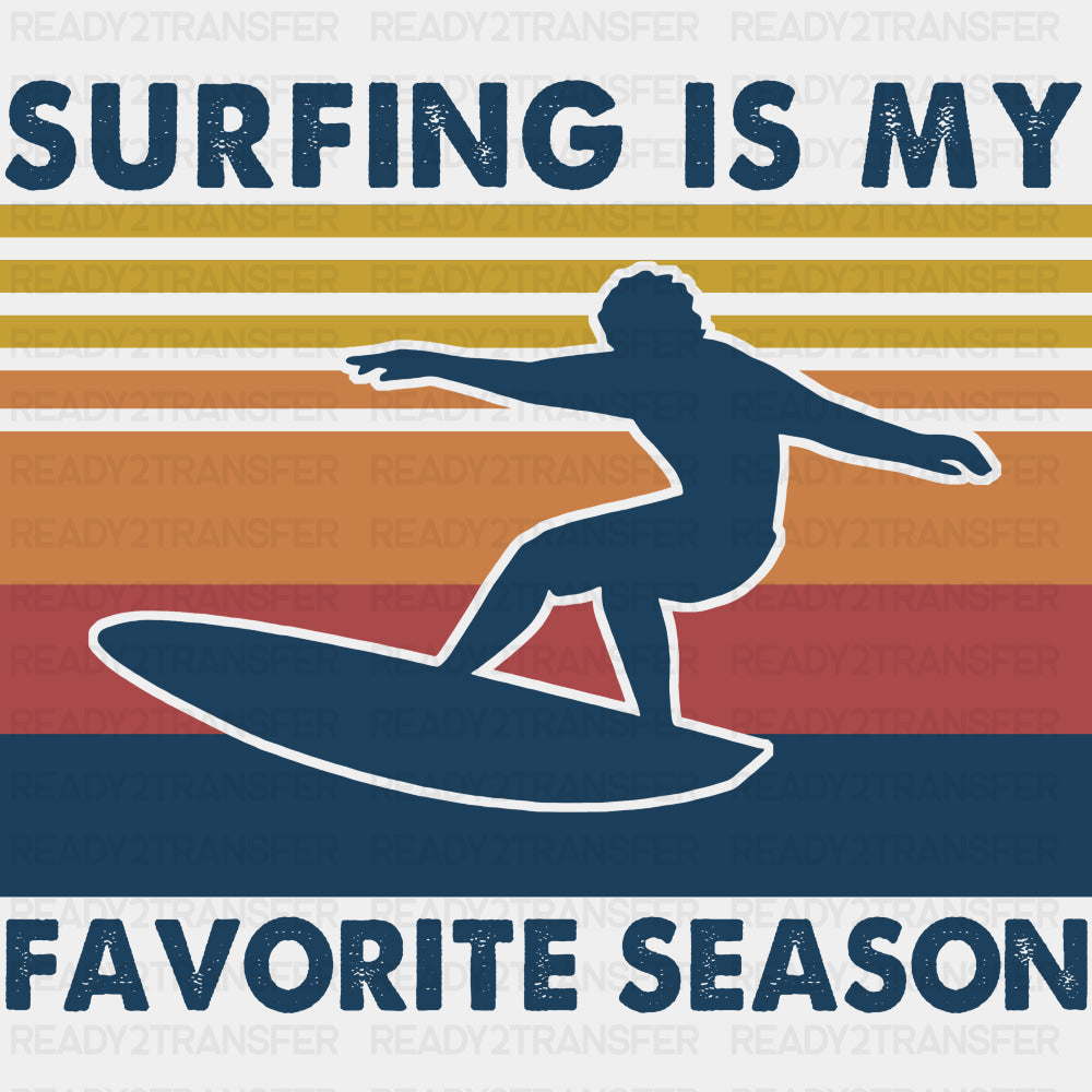 Surfing Is My Favorite Season - Surfing DTF Transfers ready2transfer Dark Color Design (See Imaging)
