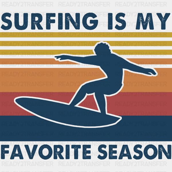 Surfing Is My Favorite Season - Surfing DTF Transfers