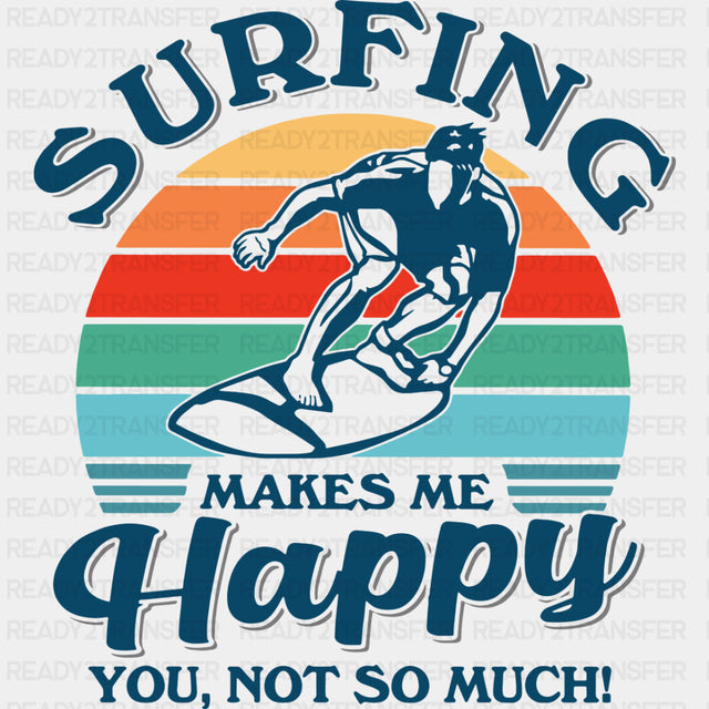 Surfing Makes Me Happy, You, Not So Much - Surfing DTF Transfers ready2transfer