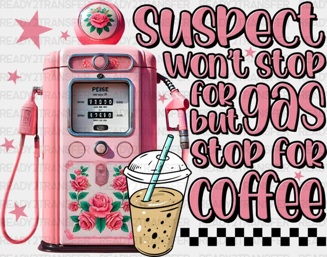 Suspect Won’t Stop For Gas But Coffee - Dtf Transfer Adult Unisex S & M (10’’) / Dark Color