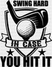 Swing Hard In Case You Hit It - Golf DTF Heat Transfer ready2transfer Black