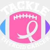 Tackle Thyroid Cancer - Thyroid Cancer DTF Transfers - Adult Unisex - S & M (10’’) / Light Color Design (See Imaging)
