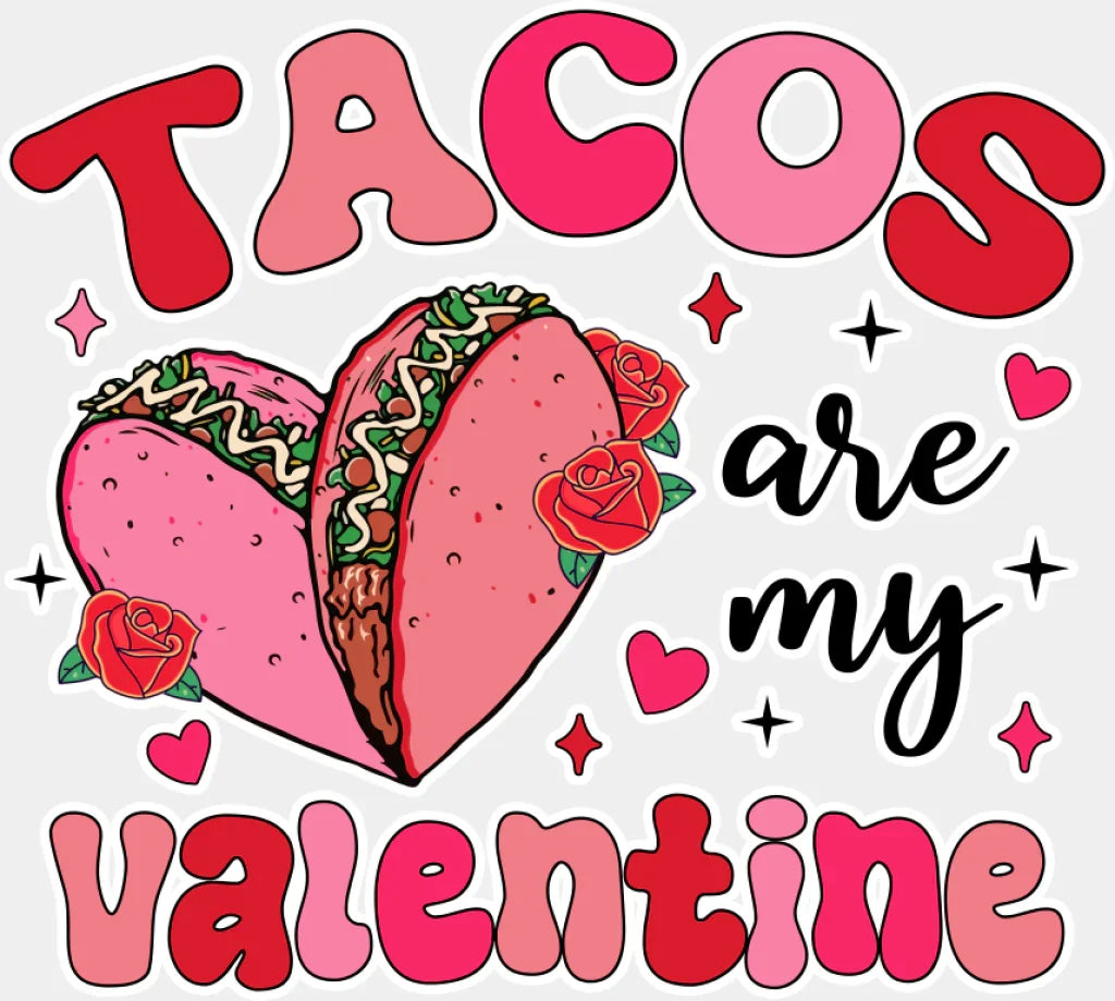 Tacos Are My Valentine - Valentine’s Day DTF Transfer Adult Unisex - S & M (10’’) / Light Color Design (See Imaging)