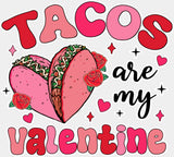 Tacos Are My Valentine - Valentine’s Day DTF Transfer Adult Unisex - S & M (10’’) / Light Color Design (See Imaging)