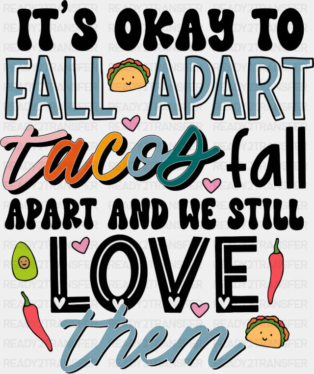 Tacos Fall Apart And We Still Love Them - Mental Health DTF Transfer Adult Unisex - S & M (10’’) / Dark Color Design