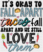Tacos Fall Apart And We Still Love Them - Mental Health DTF Transfer Adult Unisex - S & M (10’’) / Dark Color Design