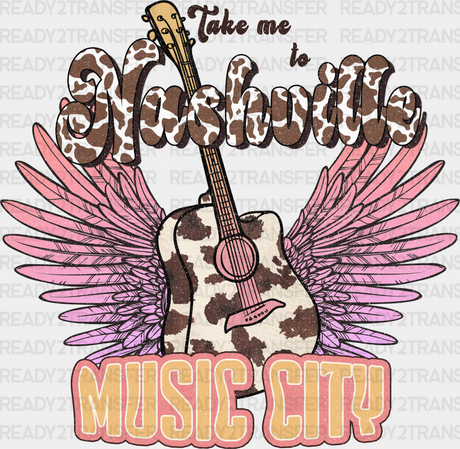 Take Me Nashville Music City Design - Western Dtf Transfers