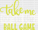 Take Me Out To The Ball Game - Softball DTF Heat Transfer ready2transfer White