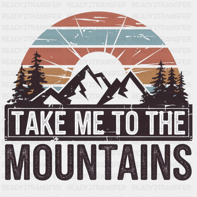 Take Me To The Mountains - Hiking DTF Transfers ready2transfer Dark Color Design (See Imaging)
