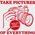 Take Pictures Of Everything - Photography DTF Transfers