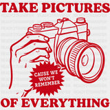 Take Pictures Of Everything - Photography DTF Transfers