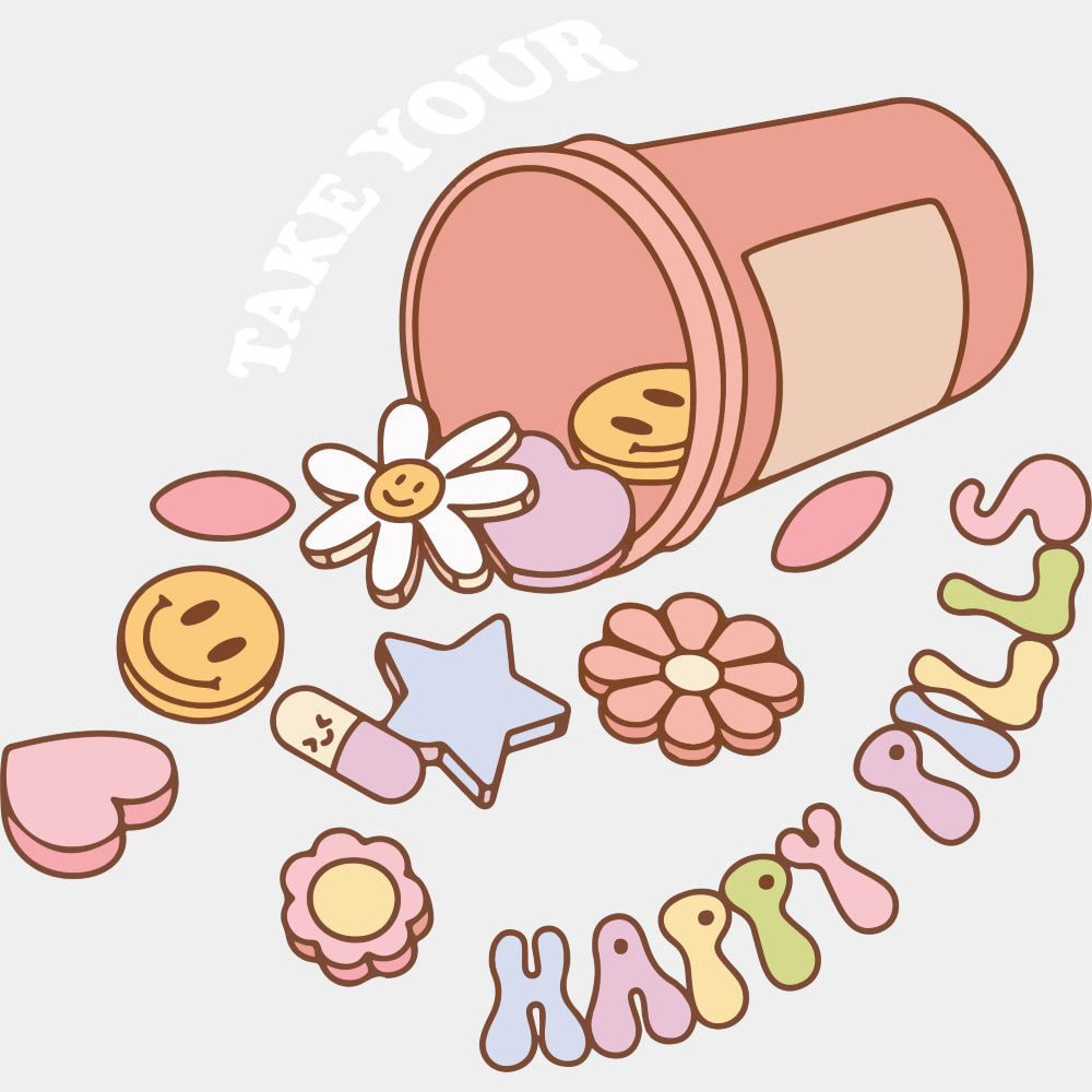 Take Your Happy Pills - Mental Health DTF Transfers ready2transfer Light Color Design (See Imaging)