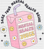 Take Your Mental Health Drink - Mental Health DTF Transfer