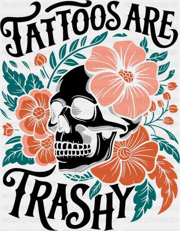 Tattoos Are Trashy Skeleton Design - Funny DTF Transfer