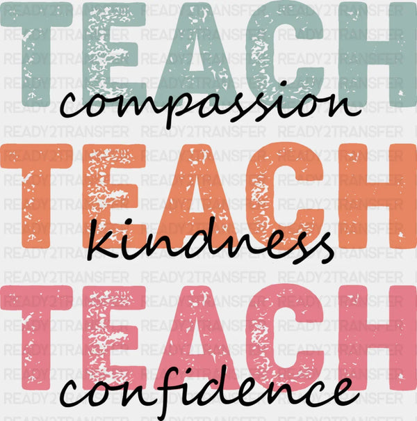 Teach Compassion, Teach Kindness, Teach Confidence - Teachers DTF Transfer