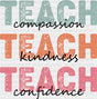 Teach Compassion Teach Kindness Teach Confidence - Teachers DTF Transfer Adult Unisex - S & M (10’’) / Dark Color