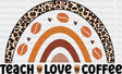 Teach Love Coffee Dtf Transfer