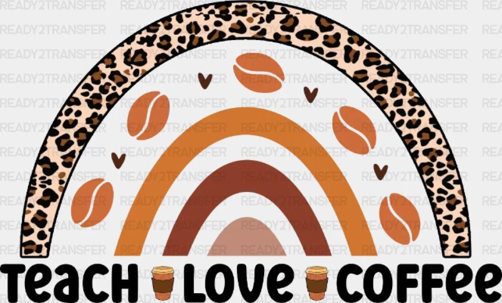 Teach Love Coffee Dtf Transfer