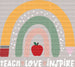 Teach Love Inspire Rainbow DTF Heat Transfer ready2transfer White