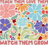 Teach Them Love Them Watch Them Grow Floral Design - Teachers DTF Transfer Adult Unisex - S & M (10’’) / Dark Color