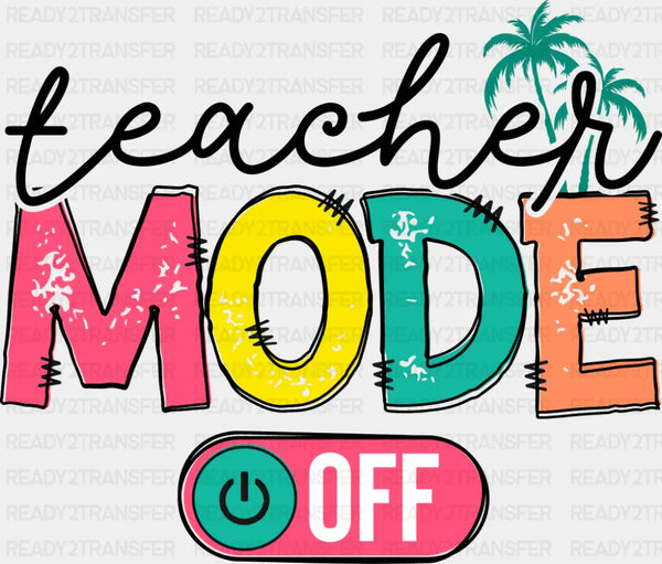 Teacher Mode Off B&W - Last Day Of School DTF Transfer