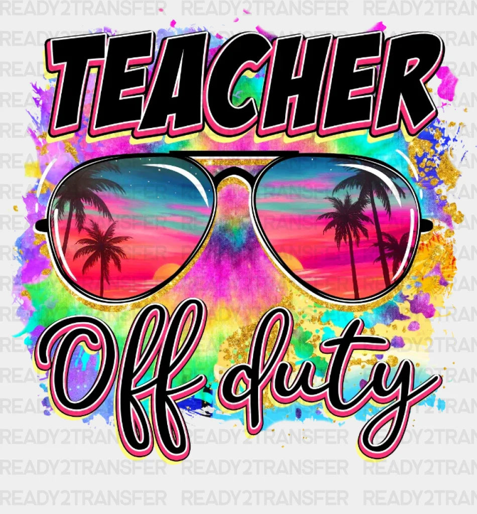 Teacher Off Duty Dtf Heat Transfer