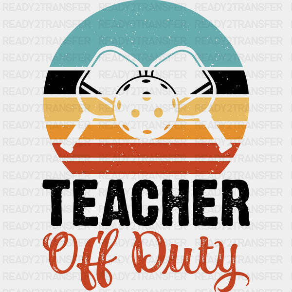 Teacher Off Duty - Pickleball DTF Transfers