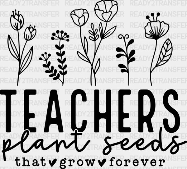 TEACHER PLANT SEEDS FOREVER DTF Transfer