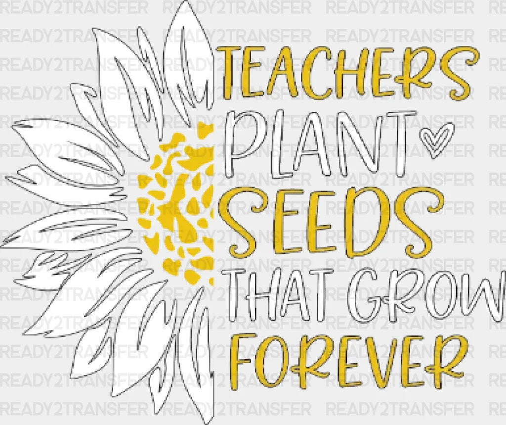 Teacher Plant Seeds That Grow Forever Dtf Heat Transfer