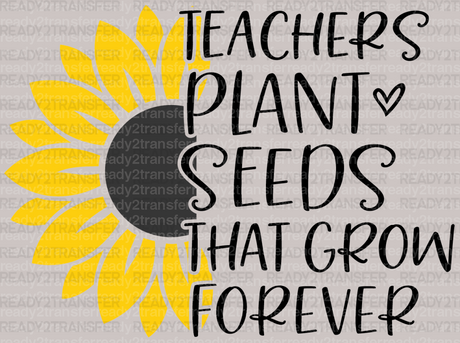 Teacher Plant Seeds That Grow Forever DTF Heat Transfer - ready2transfer