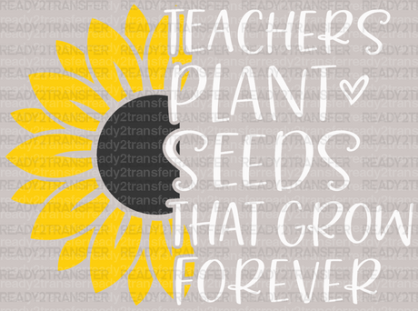 Teacher Plant Seeds That Grow Forever DTF Heat Transfer - ready2transfer