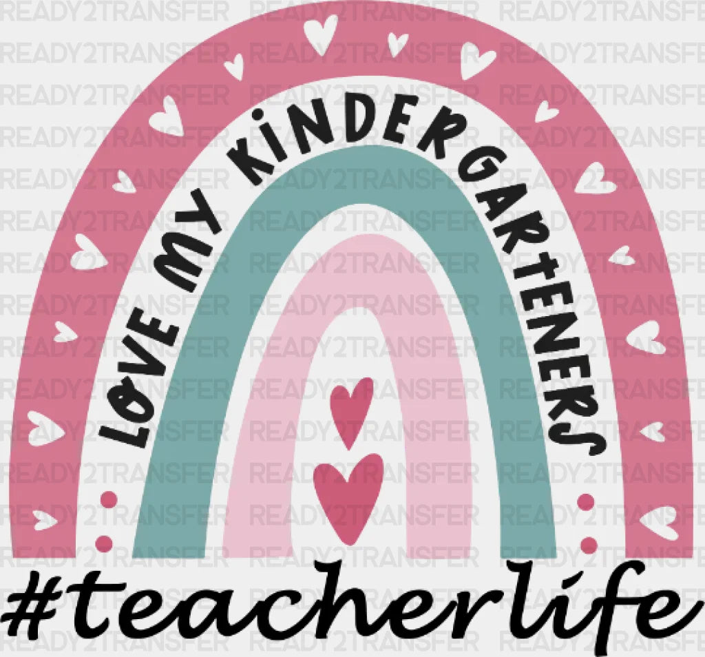 Teacherlife Love My Kindergarteners Dtf Heat Transfer