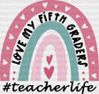 Teacherlife Rainbow Love My Fifth Graders Dtf Heat Transfer