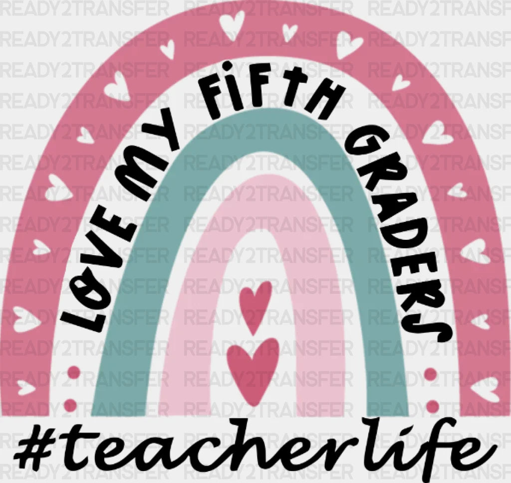 Teacherlife Rainbow Love My Fifth Graders Dtf Heat Transfer