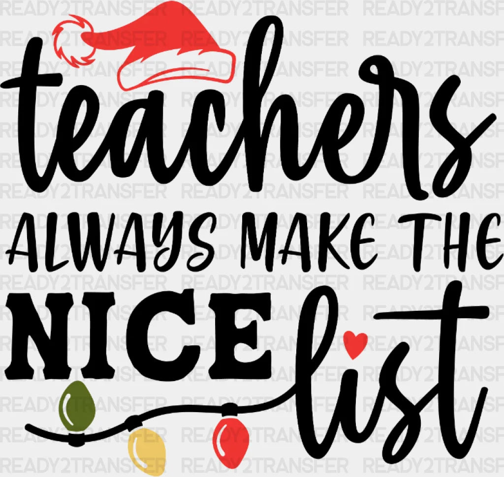 Teachers Always Make The Nice List Dtf Transfer