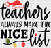 Teachers Always Make The Nice List DTF Transfer ready2transfer Black