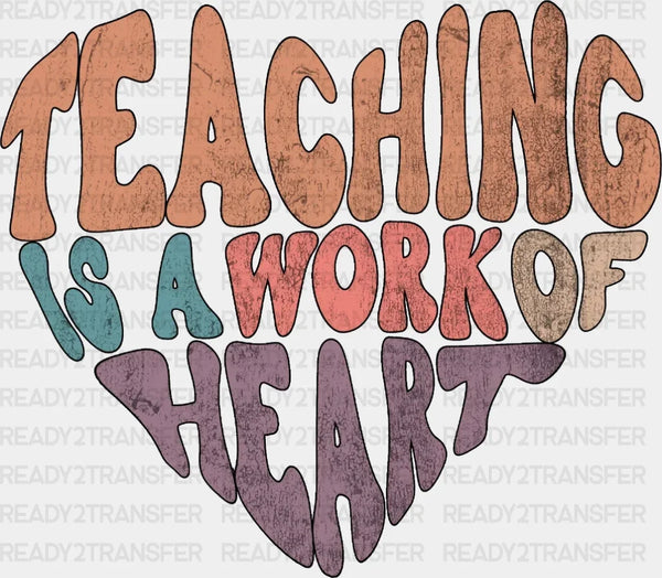 Teaching Is A Work Of Heart DTF Heat Transfer
