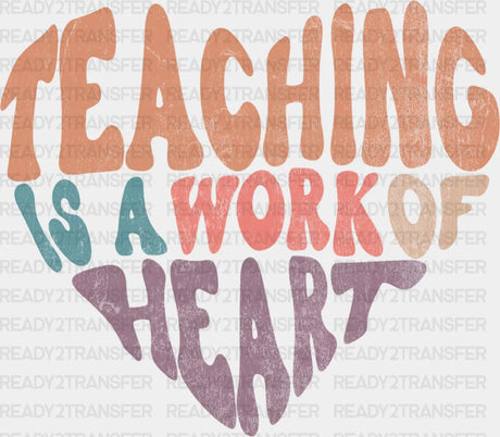 Teaching Is A Work Of Heart Dtf Heat Transfer